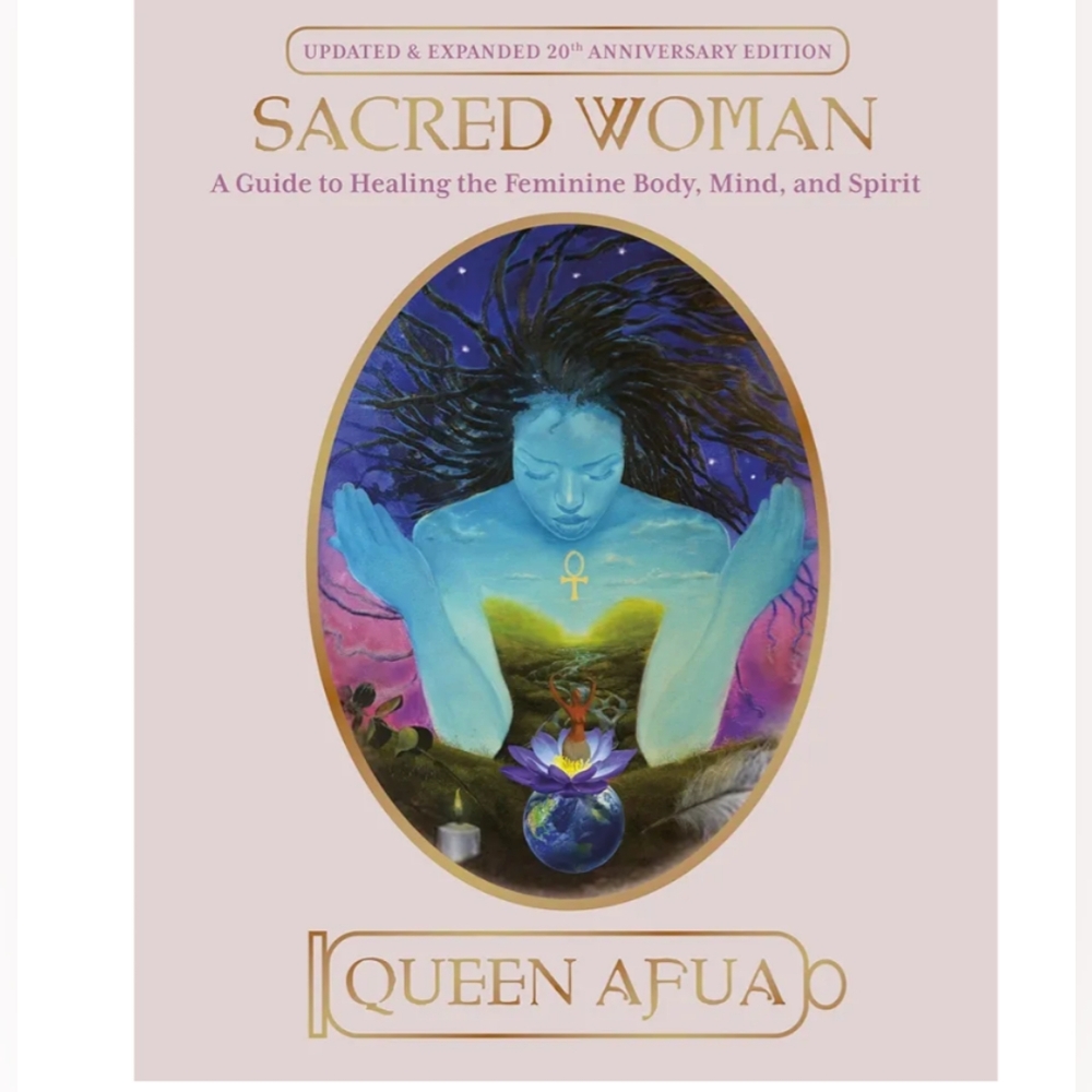 Sacred Woman: A Guide to Healing the Feminine Body, Mind, and Spirit Book
